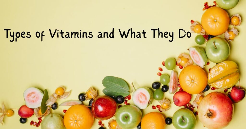 Types of Vitamins and What They Do Types of Vitamins and What They Do