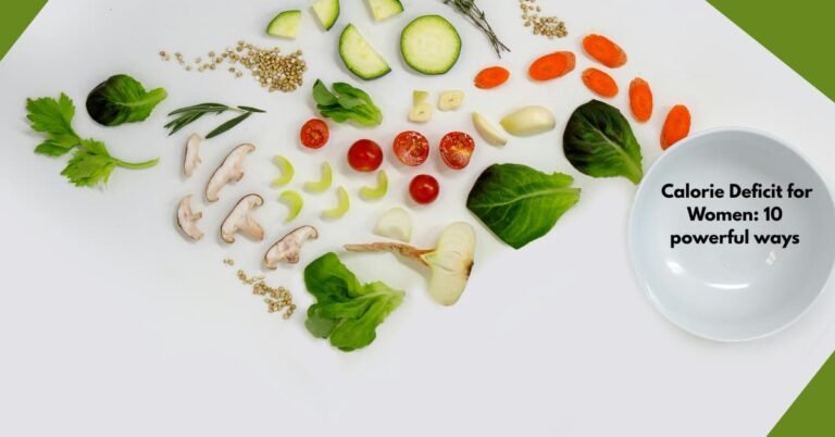 The Real Talk Guide to Mastering a Calorie Deficit for Women 10 powerful ways